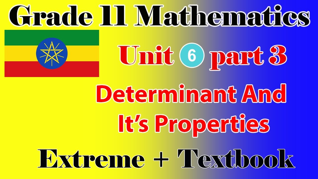 Grade 11 Mathematics unit 6 part 3 Determinant and it's properties Extreme + textbook