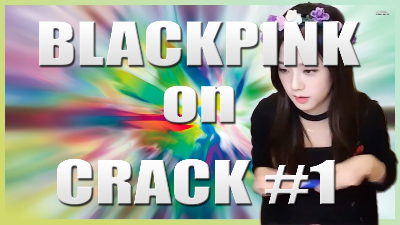 [KM] BLACKPINK on CRACK #1