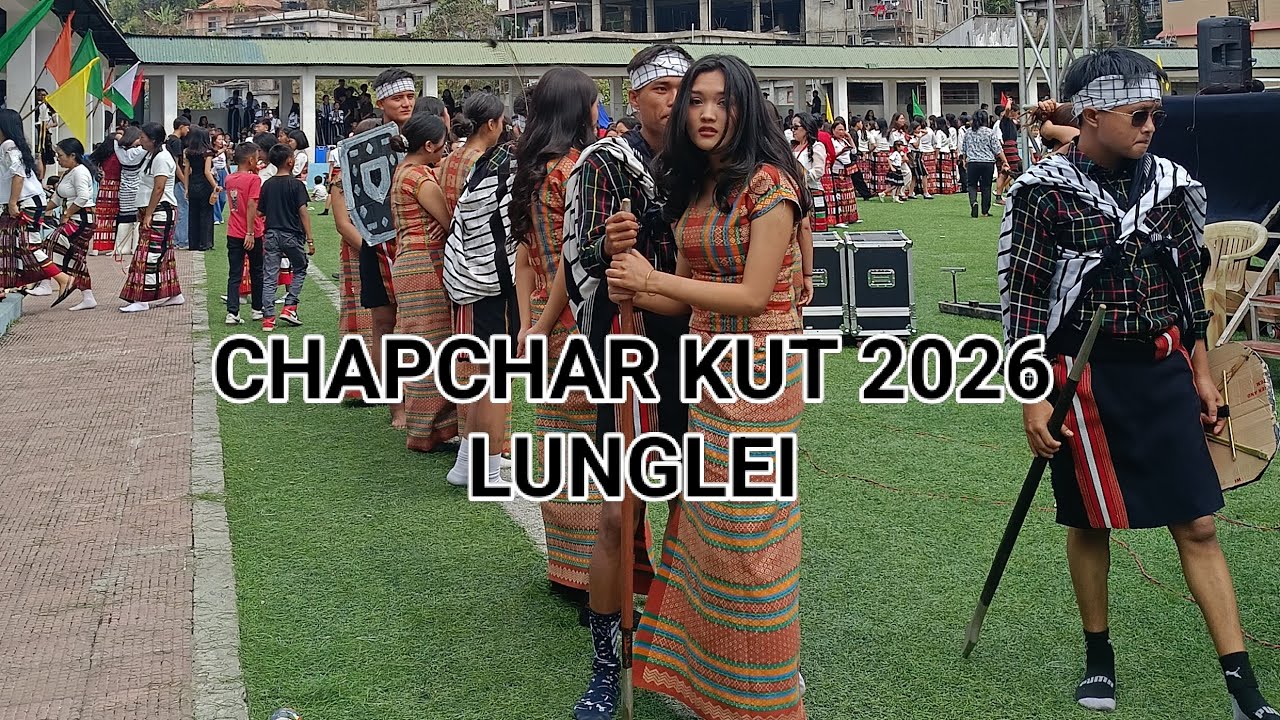 CHAPCHAR KUT 2026 LUNGLEI, MIZO CULTURAL DANCE HMUHNAWM TAK TAKTE.