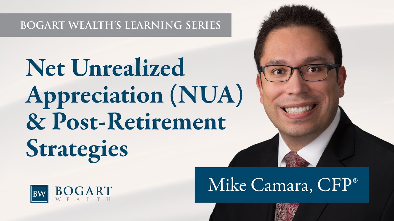 Net Unrealized Appreciation (NUA) & Post-Retirement Strategies | Bogart Wealth's Learning Series