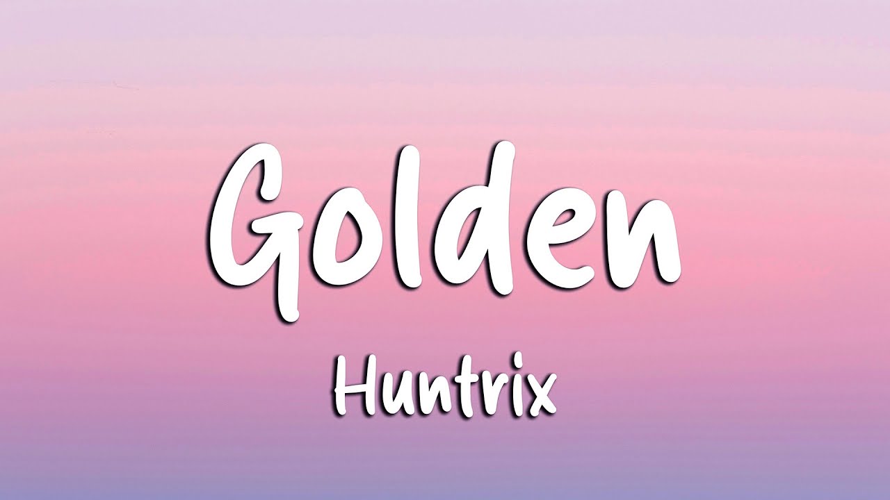 Huntrix - Golden (Lyrics) KPop Demon Hunters