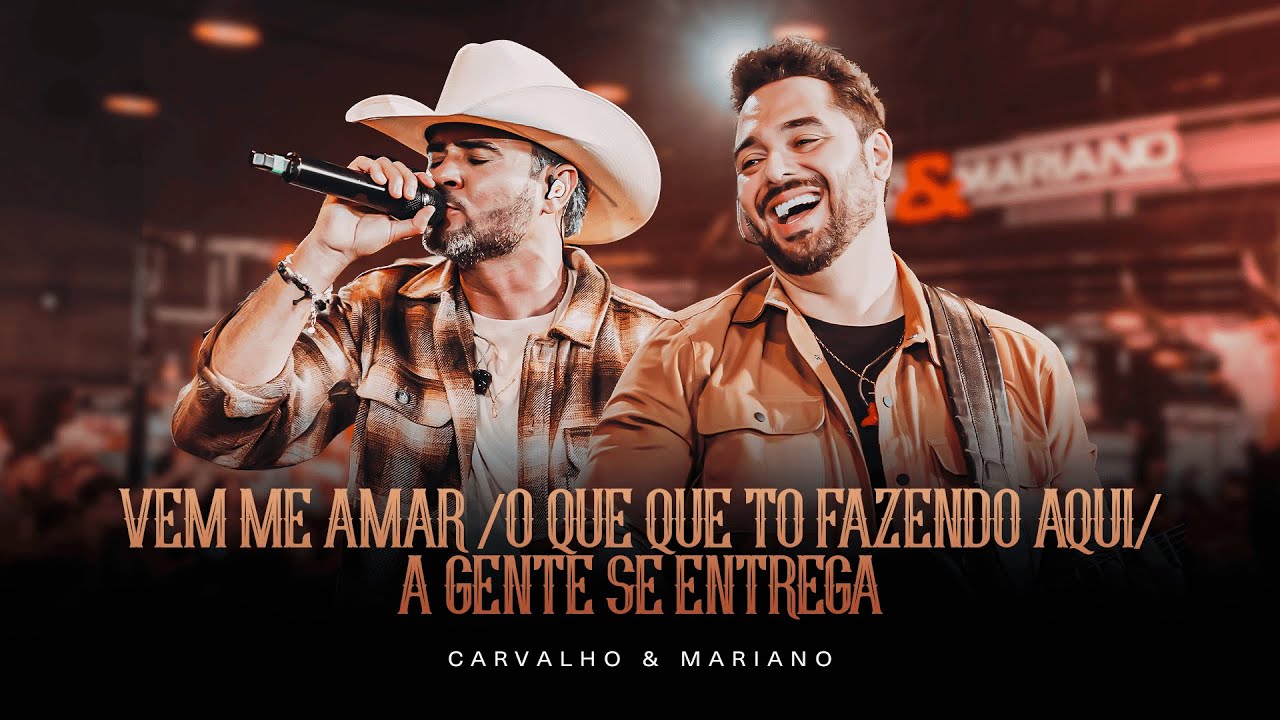 Vem me amar / O Que Eu tô Fazendo Aqui / A gente se entrega - As mais animadas Carvalho e Mariano