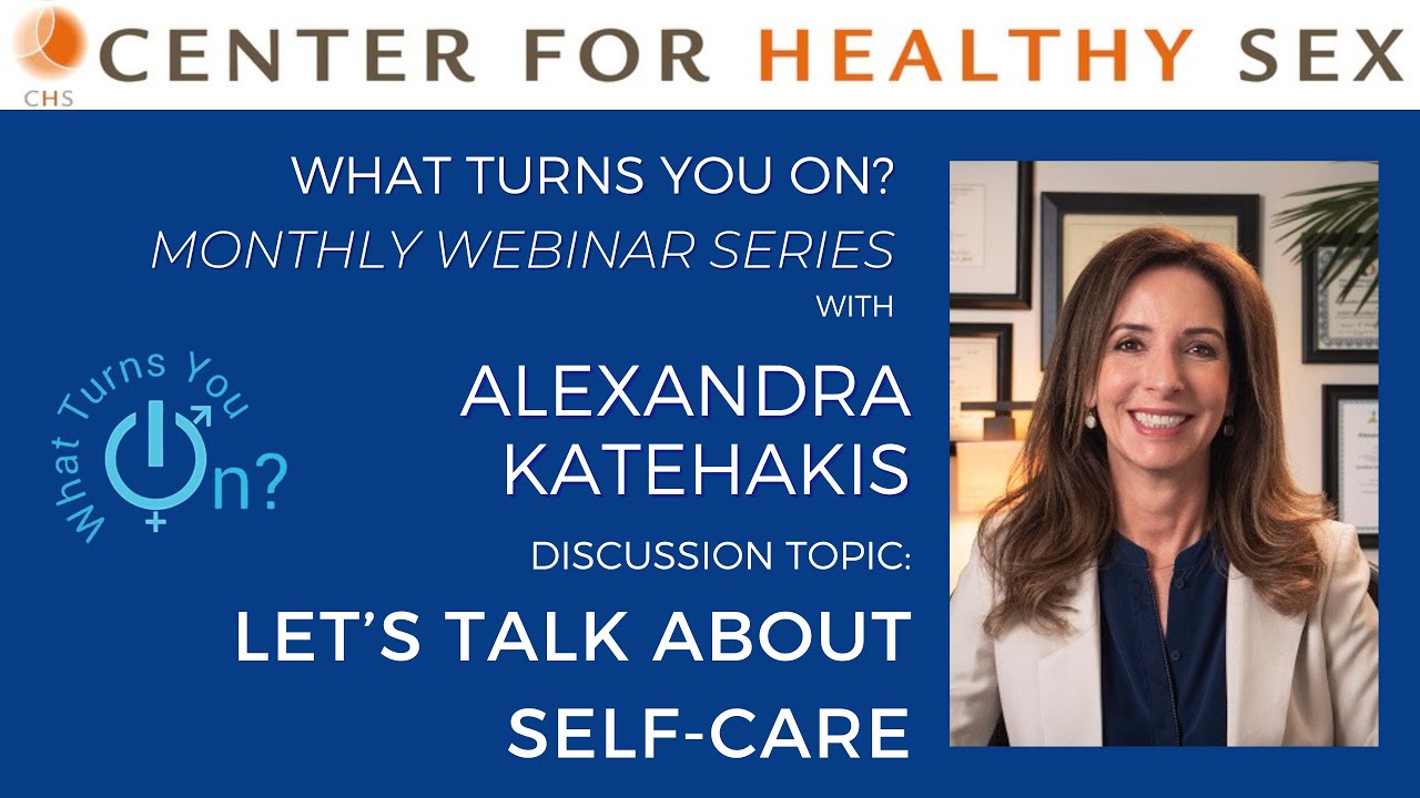 What Turns You On? Webinar w/Alex Katehakis: Let's Talk About Self-Care