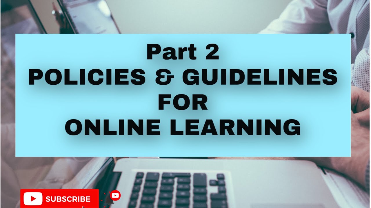 PART 2 | POLICIES AND GUIDELINES FOR ONLINE LEARNING