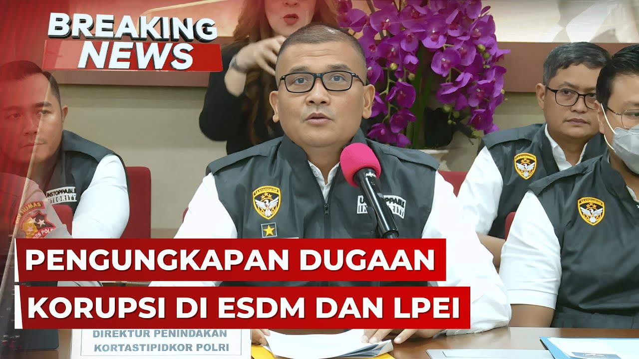 BREAKING NEWS - Kortastipidkor Polri Ungkap Dugaan Korupsi di Kementerian ESDM hingga LPEI
