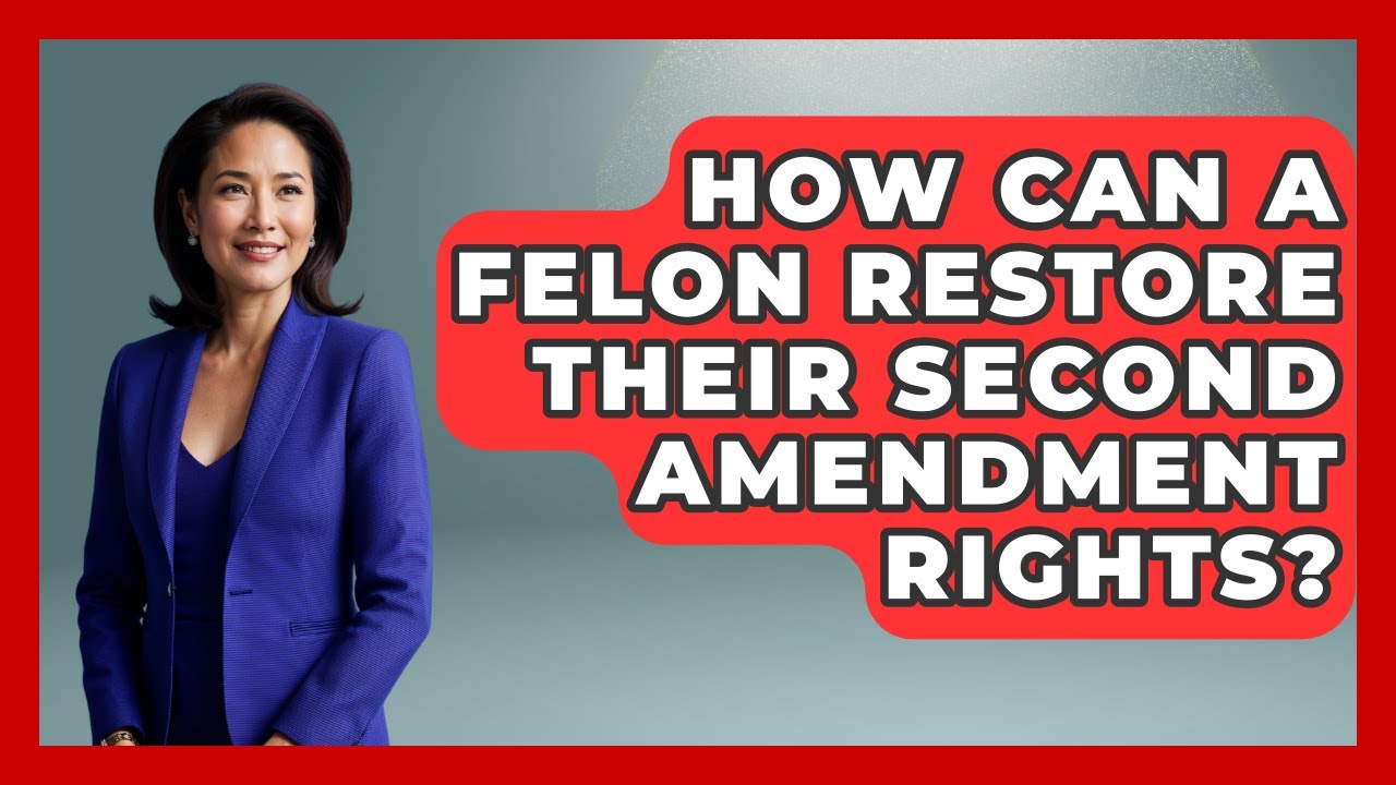 How Can A Felon Restore Their Second Amendment Rights? - The Right Politics