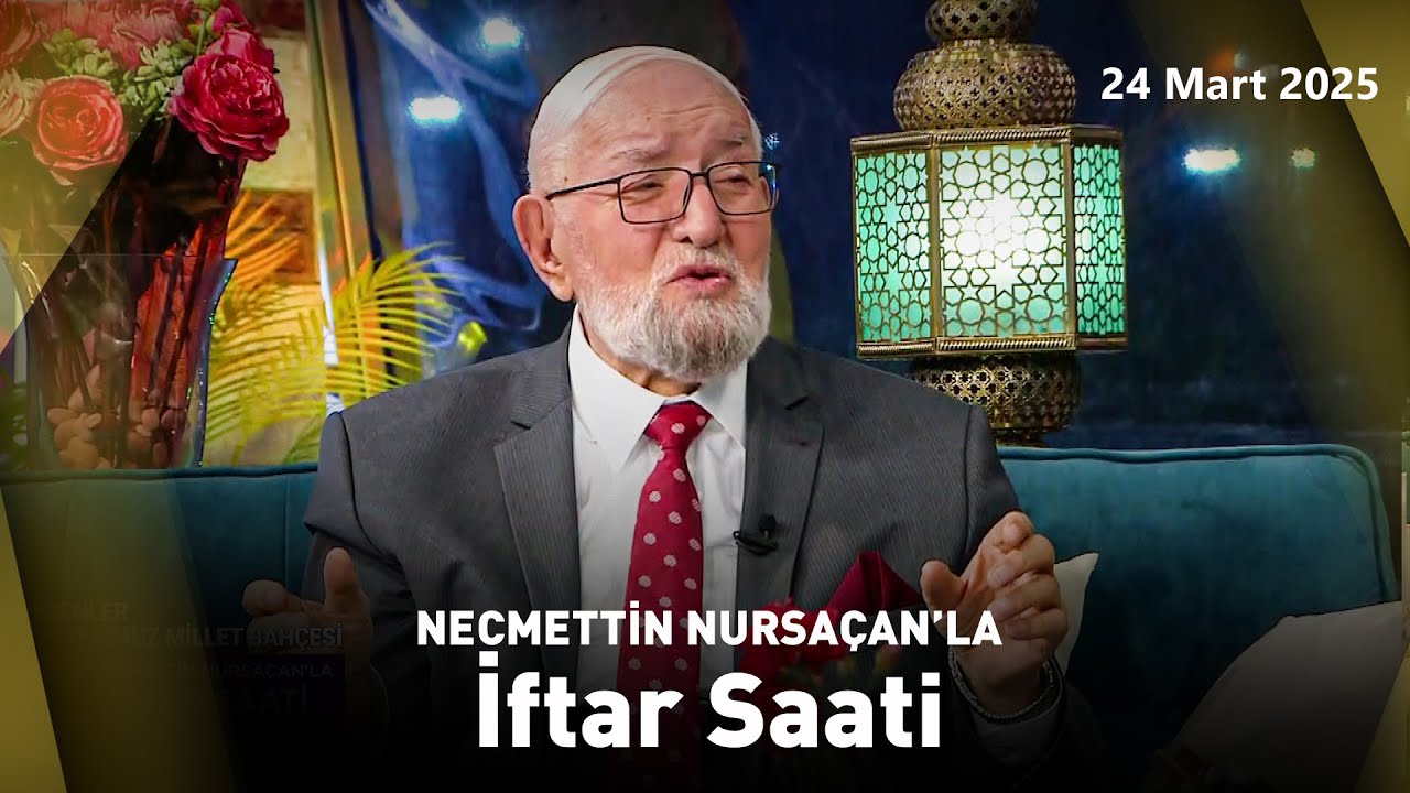 Necmettin Nursaçan'la İftar Saati - 24 Mart 2025