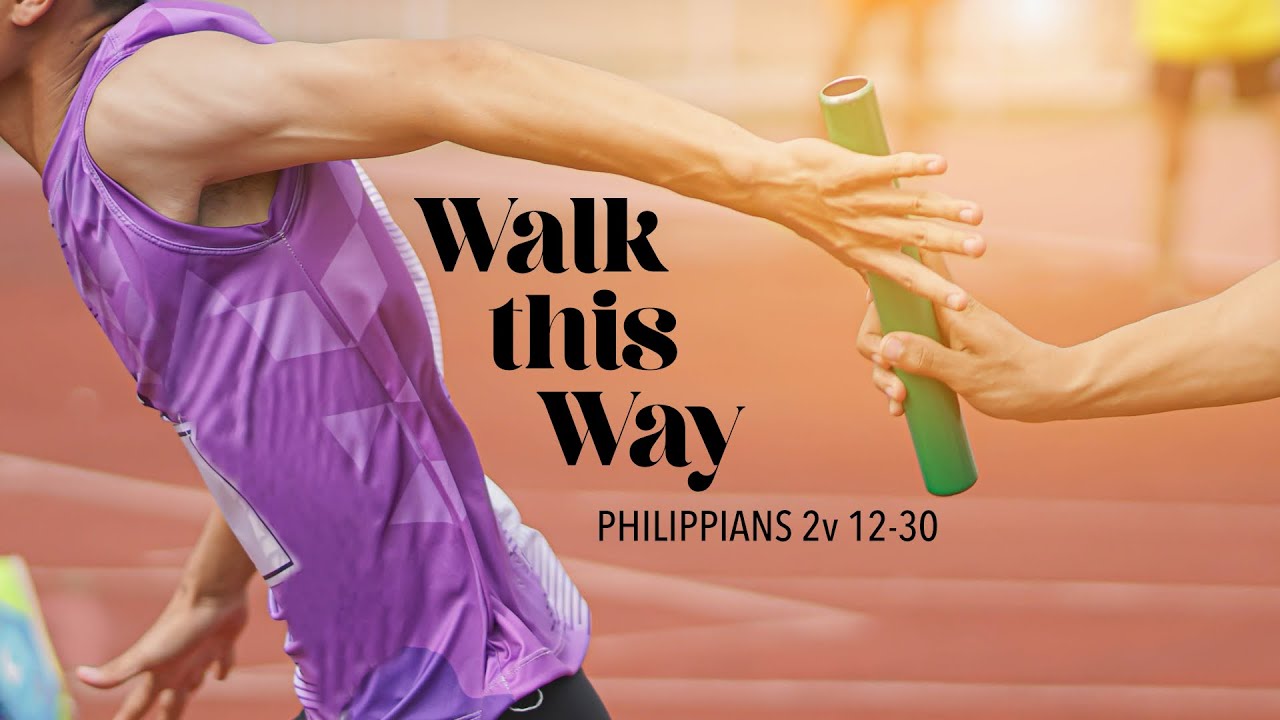 Walk this Way - Philippians 2v 12-30