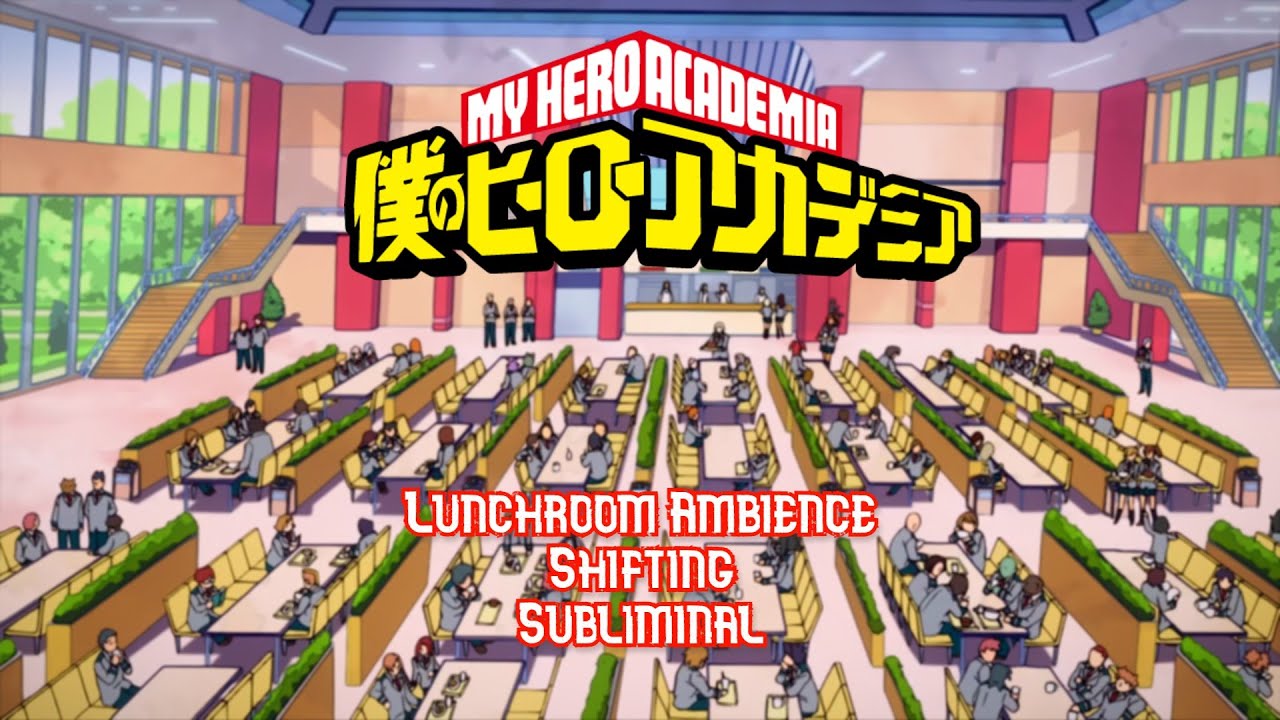 UA Lunchroom Ambience | MHA Shifting Subliminal ✧*｡