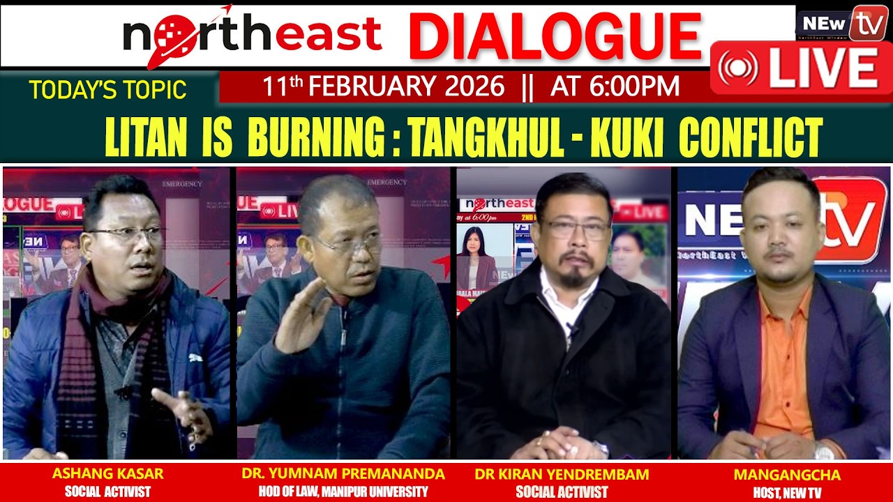 LITAN IS BURNING : TANGKHUL- KUKI CONFLICT|| ON NORTHEAST DIALOGUE 11|02|26 [LIVE]