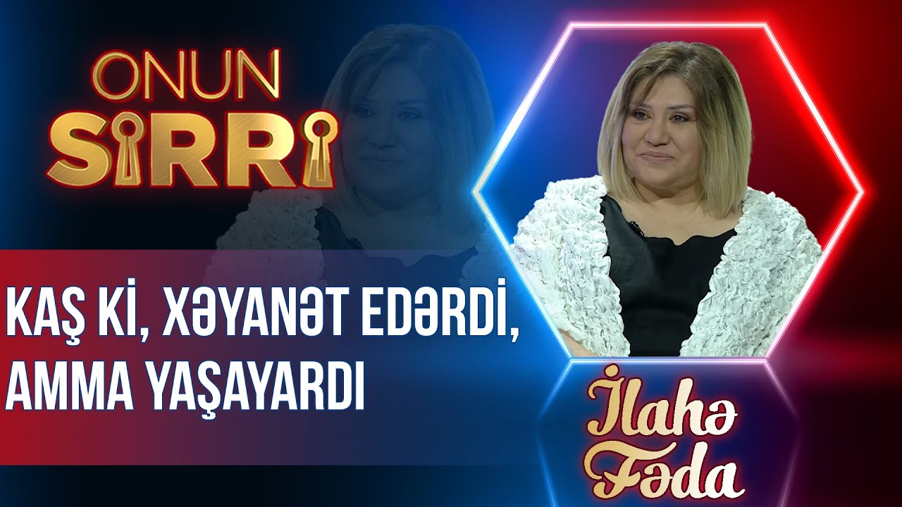 İlahə Fəda &ouml;lən sevgilisindən danışdı &ndash; Kaş ki, xəyanət edərdi, amma yaşayardı &ndash; Onun sirri - TAM