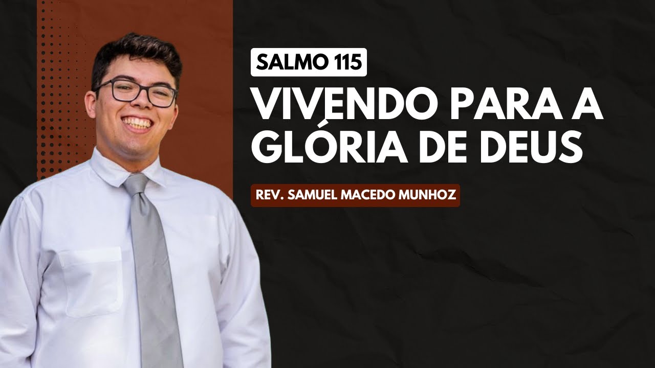 Salmo 115 | Vivendo Para a Glória de Deus |  Rev. Samuel Munhoz