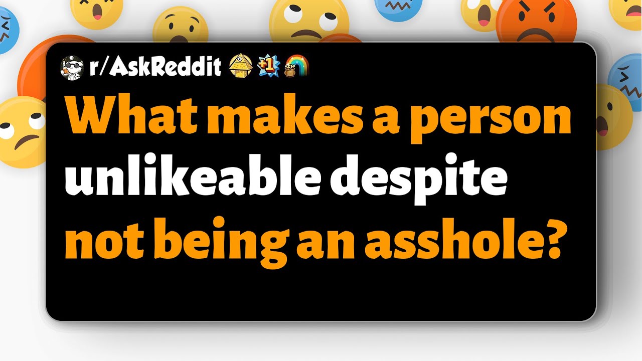 r/AskReddit | What makes a person unlikeable despite not being an ***hole?