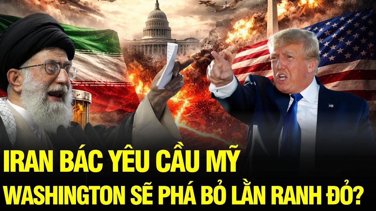 RÚNG ĐỘNG: Iran thẳng thừng bác yêu cầu Mỹ – vạch ‘lằn ranh đỏ’ với Washington