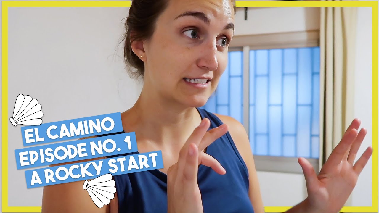 WALKING THE CAMINO Ep. 1 | off to a rocky start