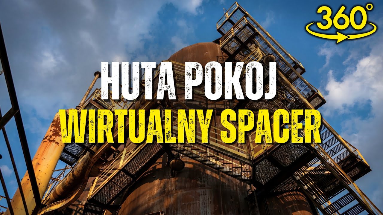 Wirtualny spacer 360° | Huta Pokój w Rudzie Śląskiej | VR / 4K