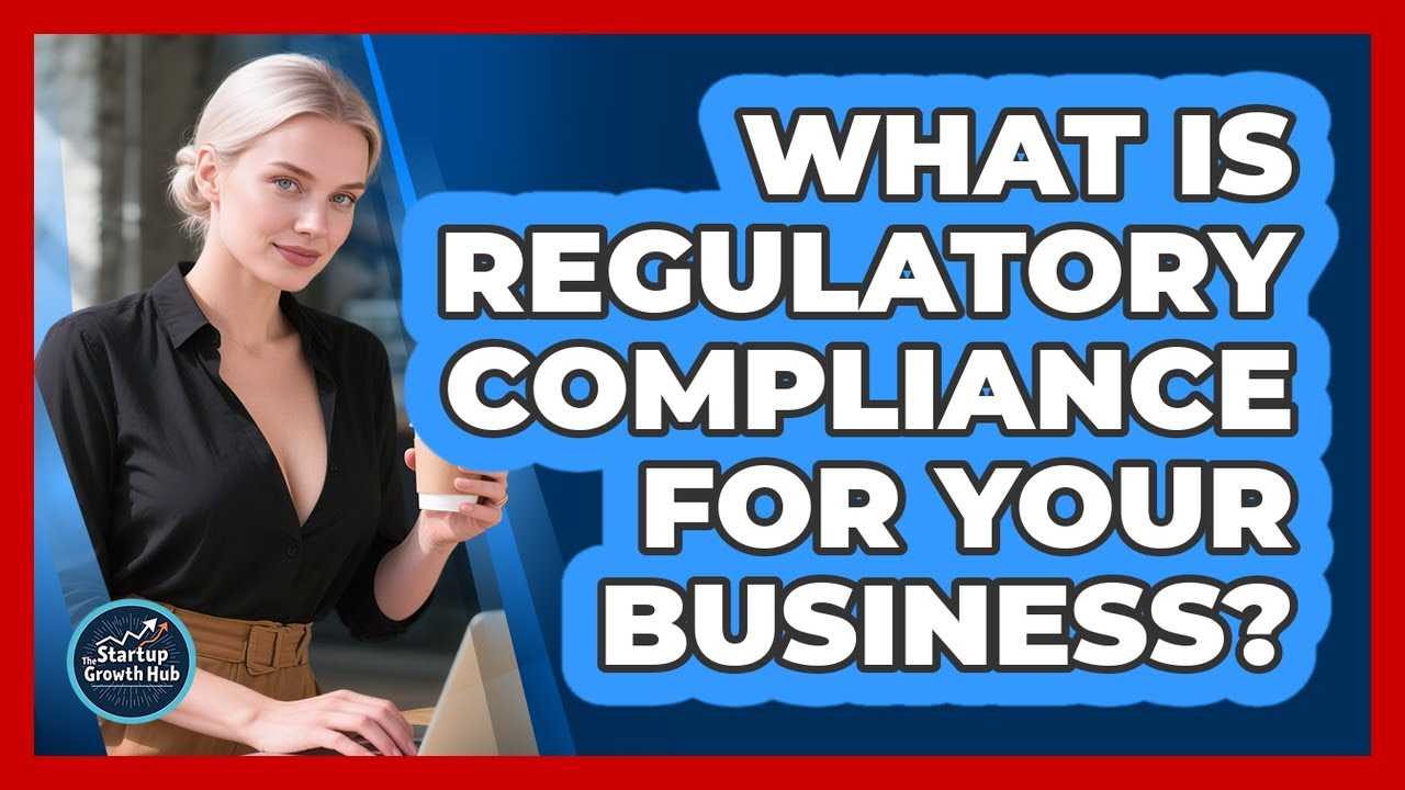 What Is Regulatory Compliance For Your Business? - The Startup Growth Hub