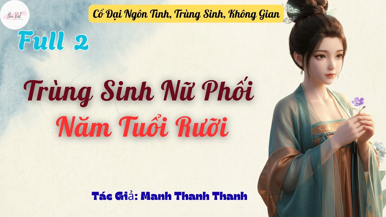 Full 2 end:Trùng Sinh Nữ Phối Năm Tuổi Rưỡi