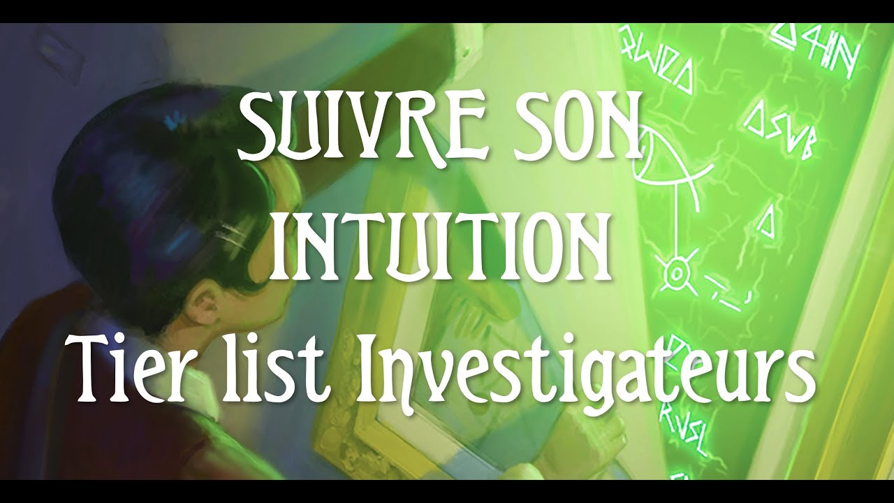 Suivre son Intuition: Tier list des Investigateurs - Akanos