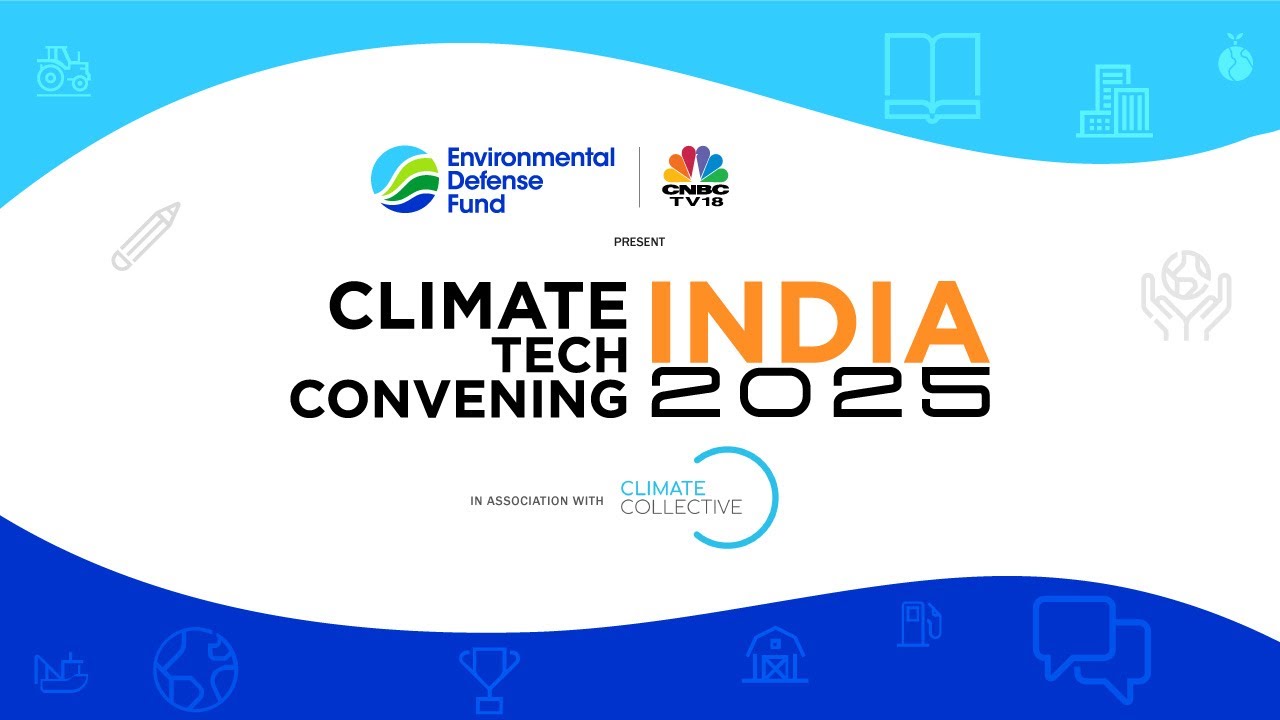 Climate Tech Convening India 2025 | Shaping a Sustainable Future | CNBC-TV18 x EDF