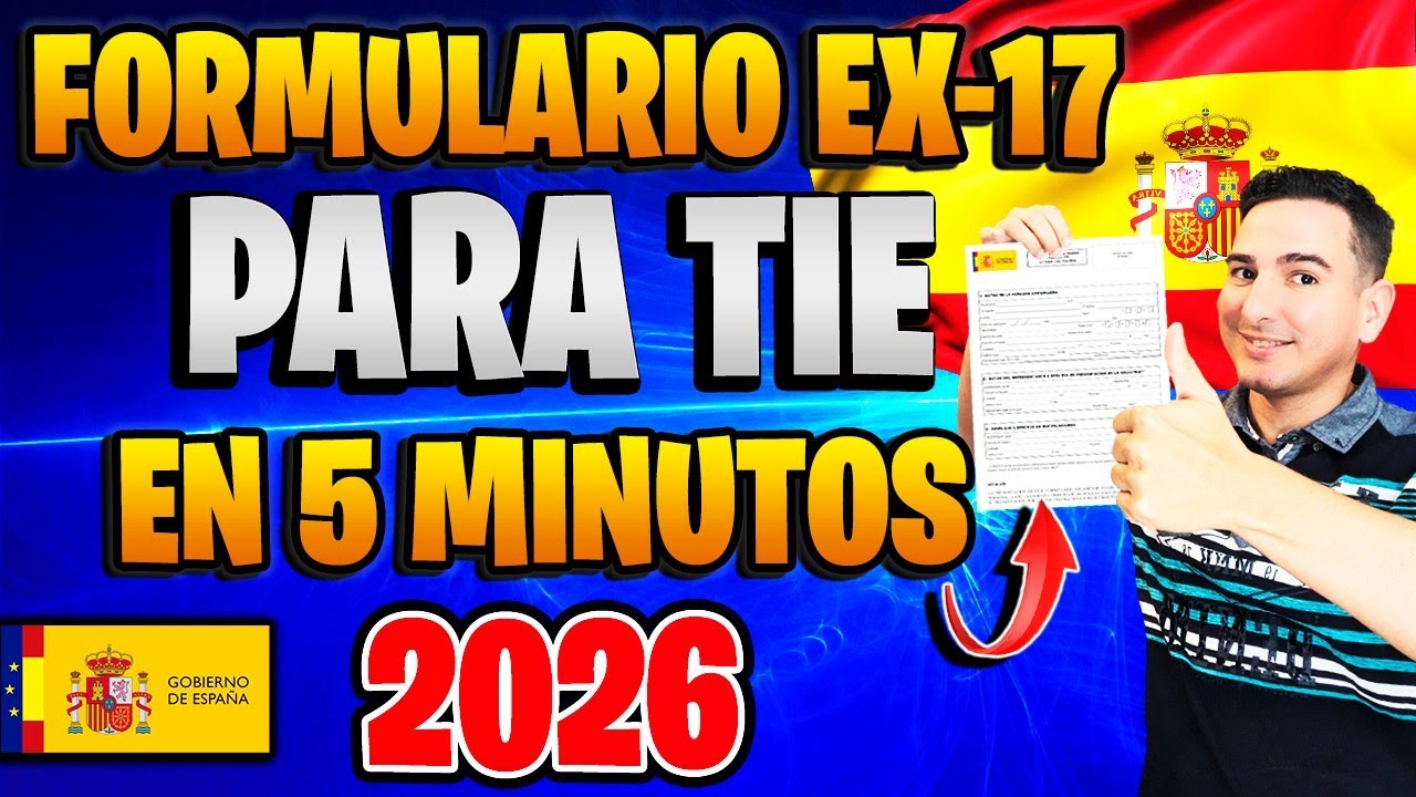 📝 Cómo RELLENAR el FORMULARIO EX-17 para TIE y Toma de Huellas en España 2026
