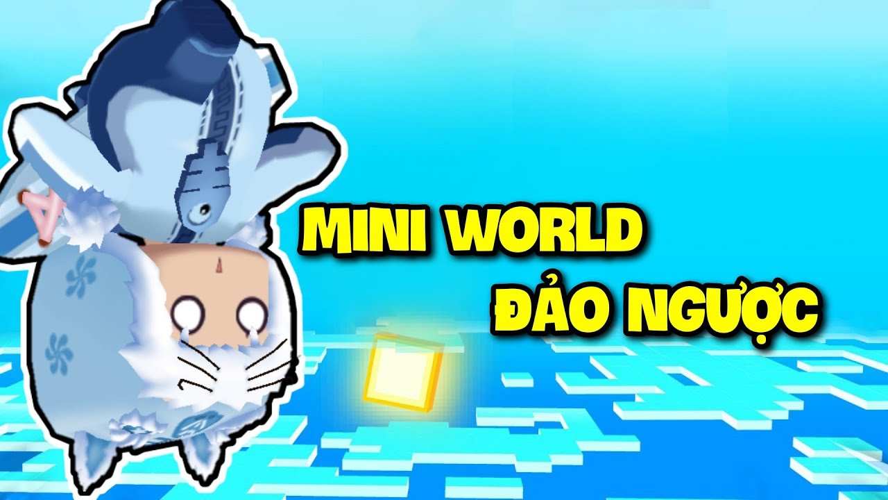 MỌI THỨ BỊ ĐẢO NGƯỢC TRONG MINI WORLD MEOWPEO IQ VÔ CỰC HACK NÃO CHỦ MAP PARKOUR VÀ CÁI KẾT