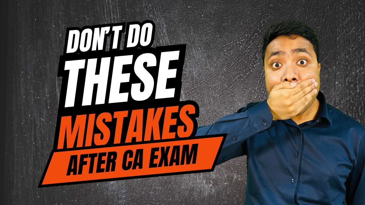 Don't Do These 4 Mistakes After CA Exam