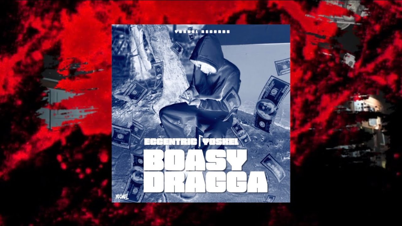 Eccentric, YoSkel - Boasy Dragga | Official Audio
