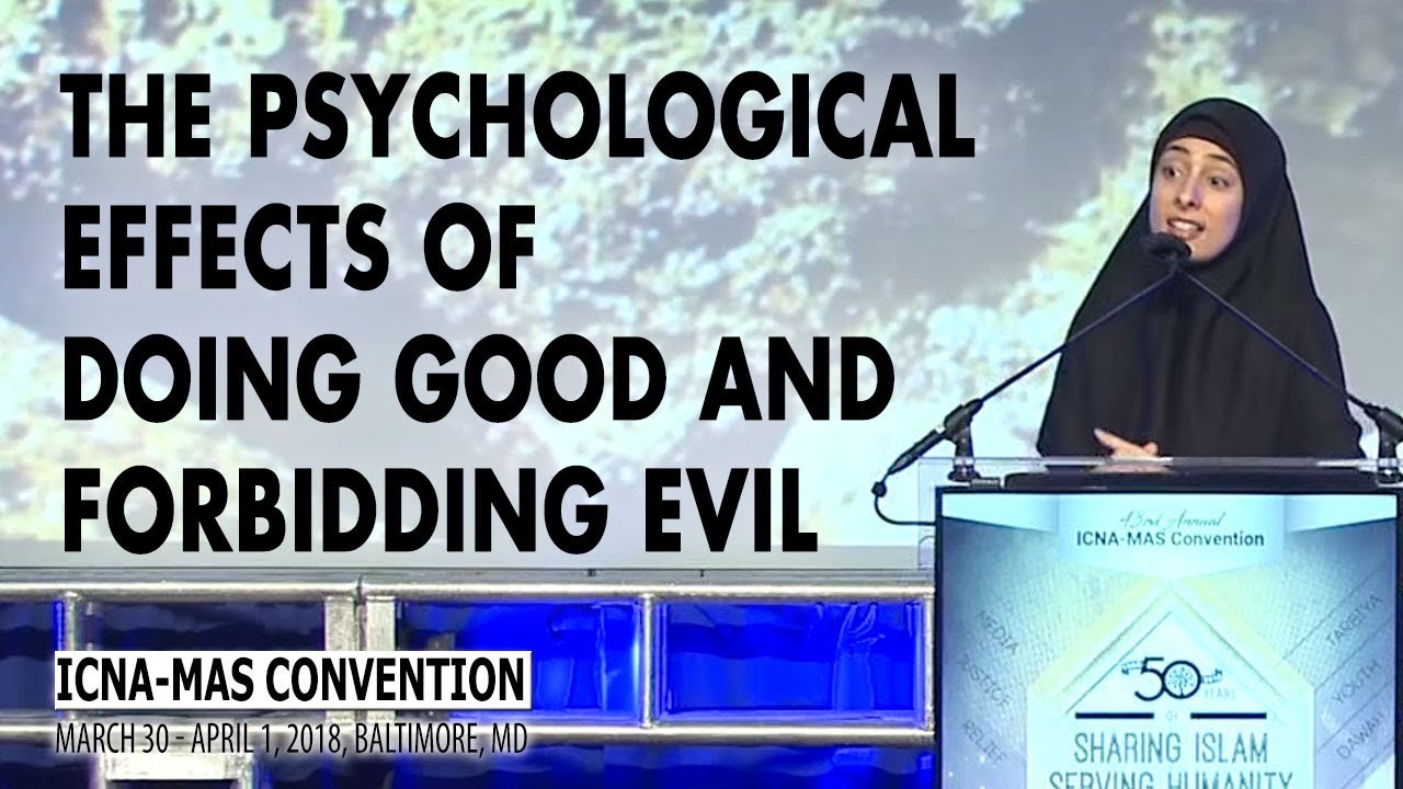 The Psychological Effects of Doing Good and Forbidding Evil by Dunia Shuaib  | ICNA-MAS Convention