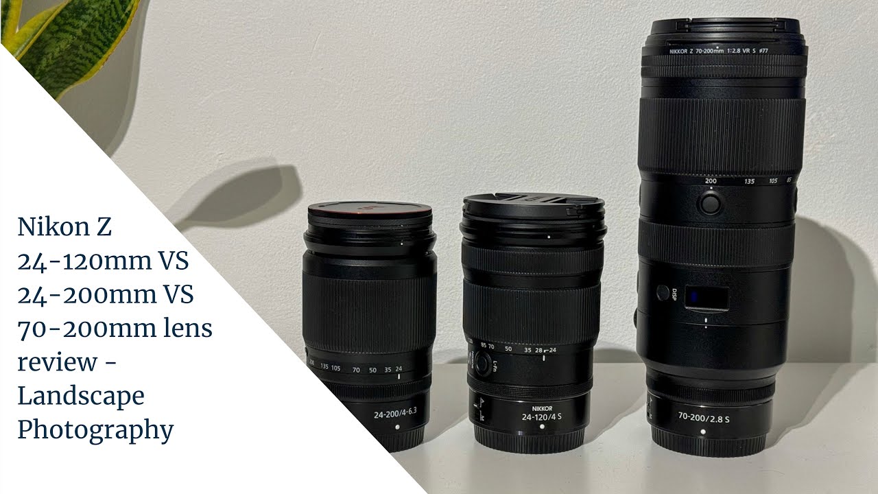 Nikon Z 24-120mm f4 VS 24-200mm f4-6.3 VS 70-200mm f2.8 lens reviews - Landscape Photography