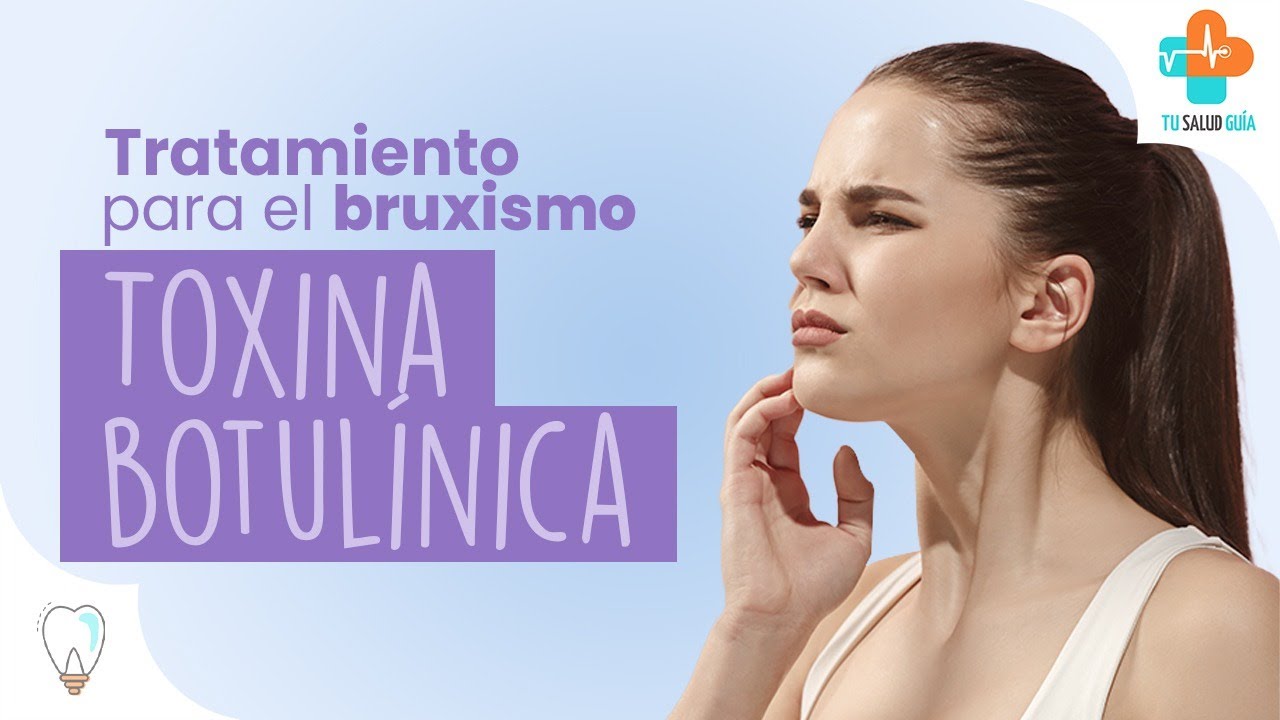 Toxina Botulínica - Tratamiento para el Bruxismo | Tu Salud Guía