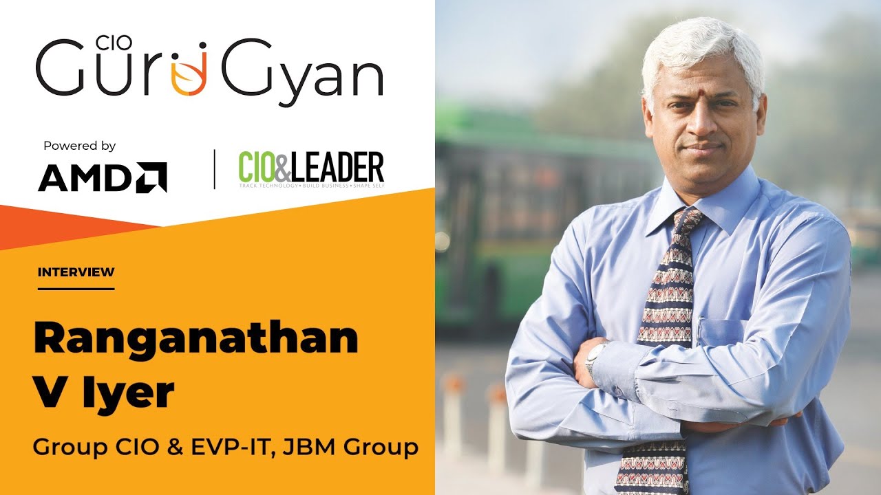 Managing Users during Large Scale Transformation | Ranganathan Iyer, Group CIO & EVP IT, JBM Group