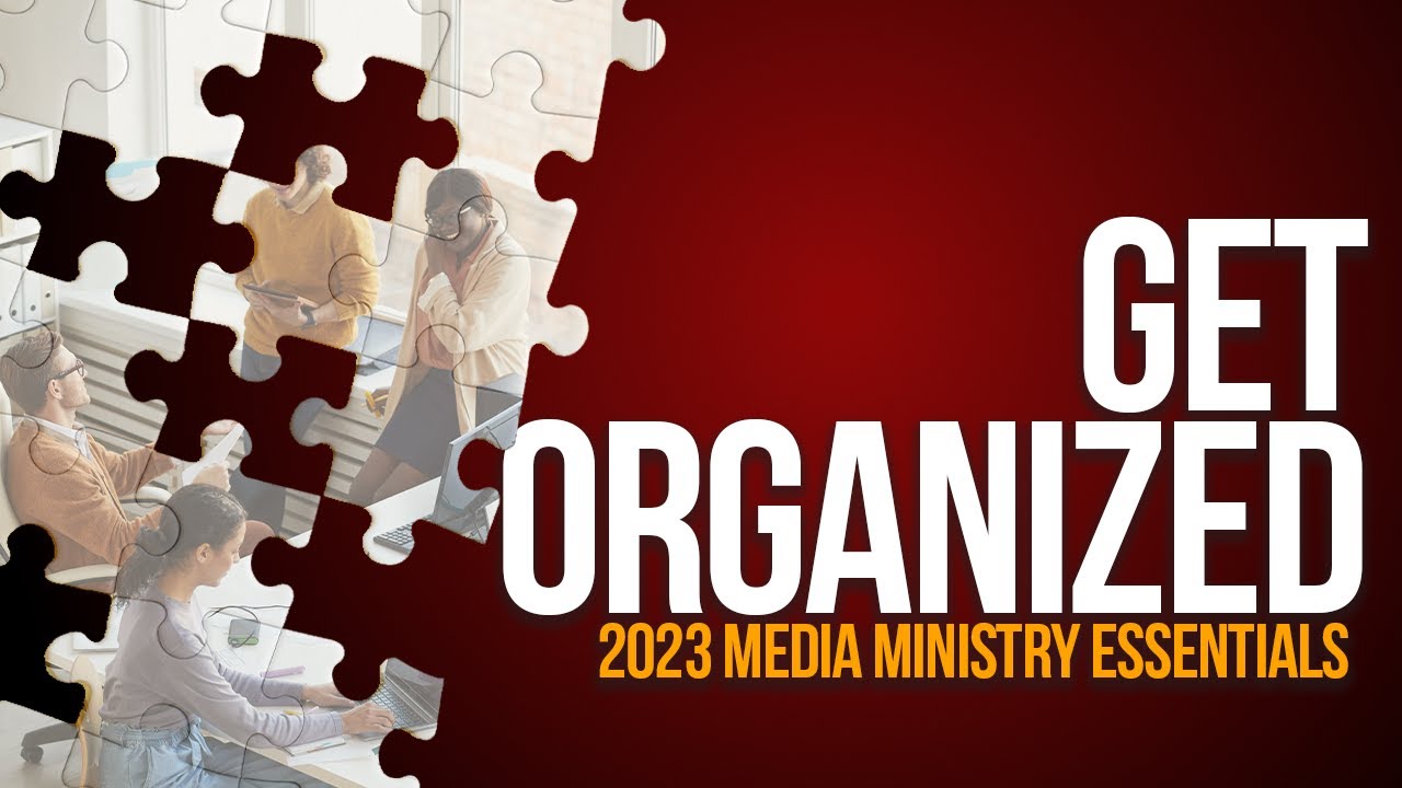 Get Organized - 2023 Media Ministry Essentials