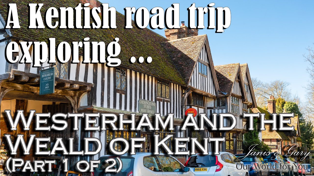 A Kentish road trip exploring Westerham and the Weald of Kent and its history  (Part 1 of 2)