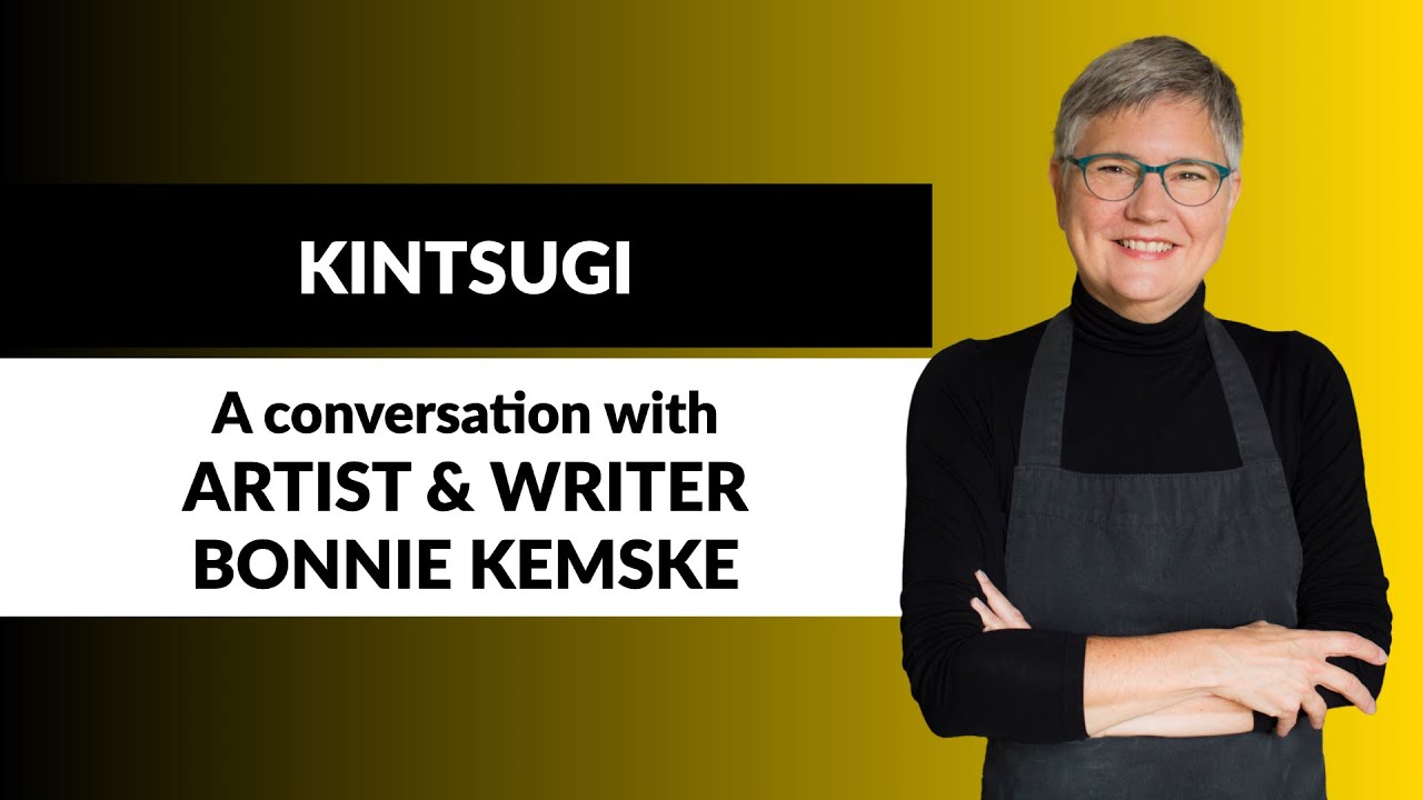 Kintsugi: A conversation with artist & writer Bonnie Kemske