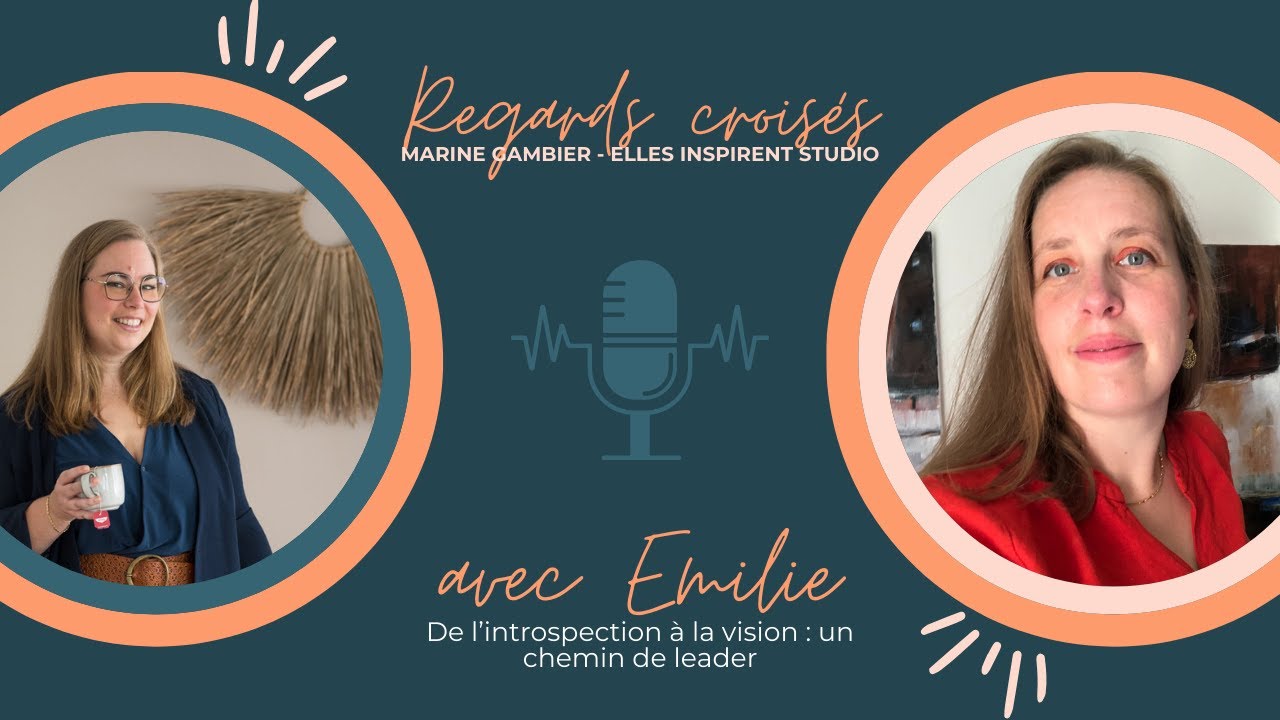 De l’introspection à la vision : un chemin de leader – Regards croisés avec Émilie Capsa