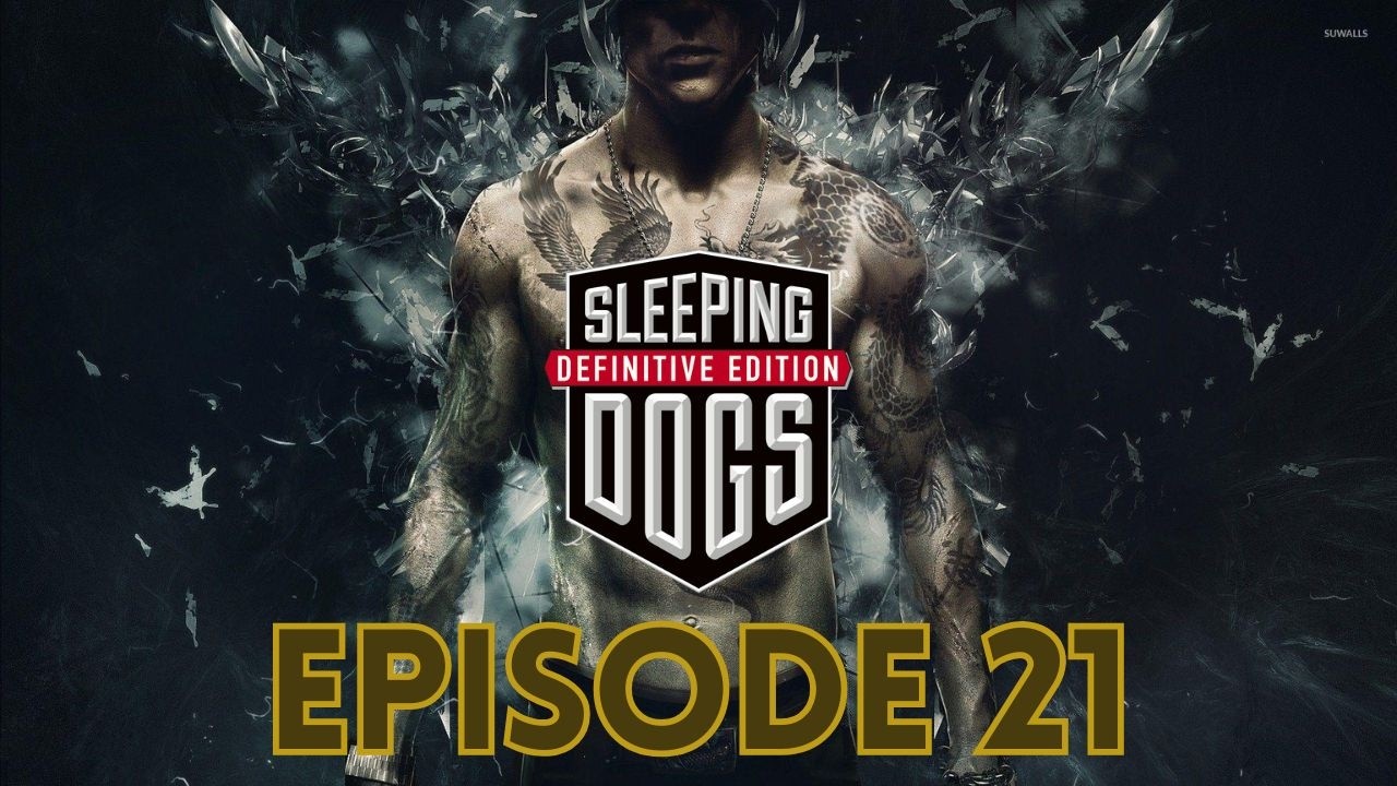 Sleeping Dogs – Episode 21 | Full Gameplay Walkthrough