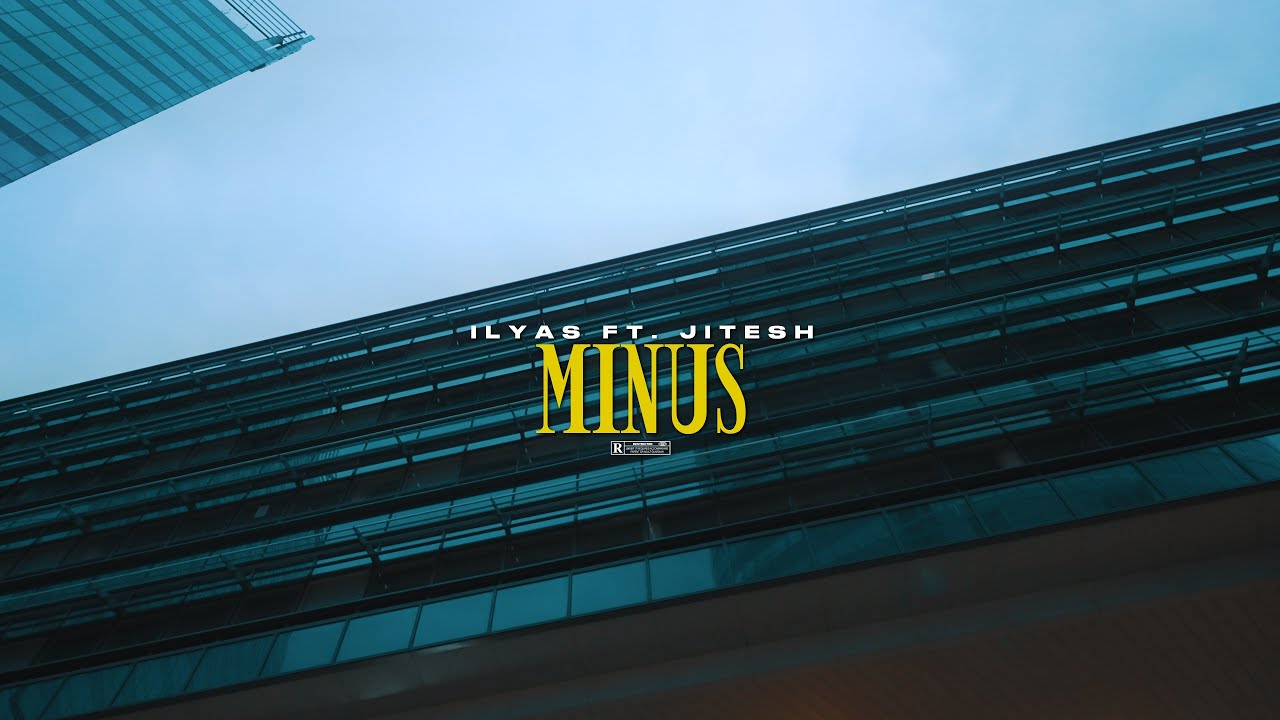 ILYAS ft. JITESH - MINUS (prod. by Dano Beats & Playzii) [Official Video]
