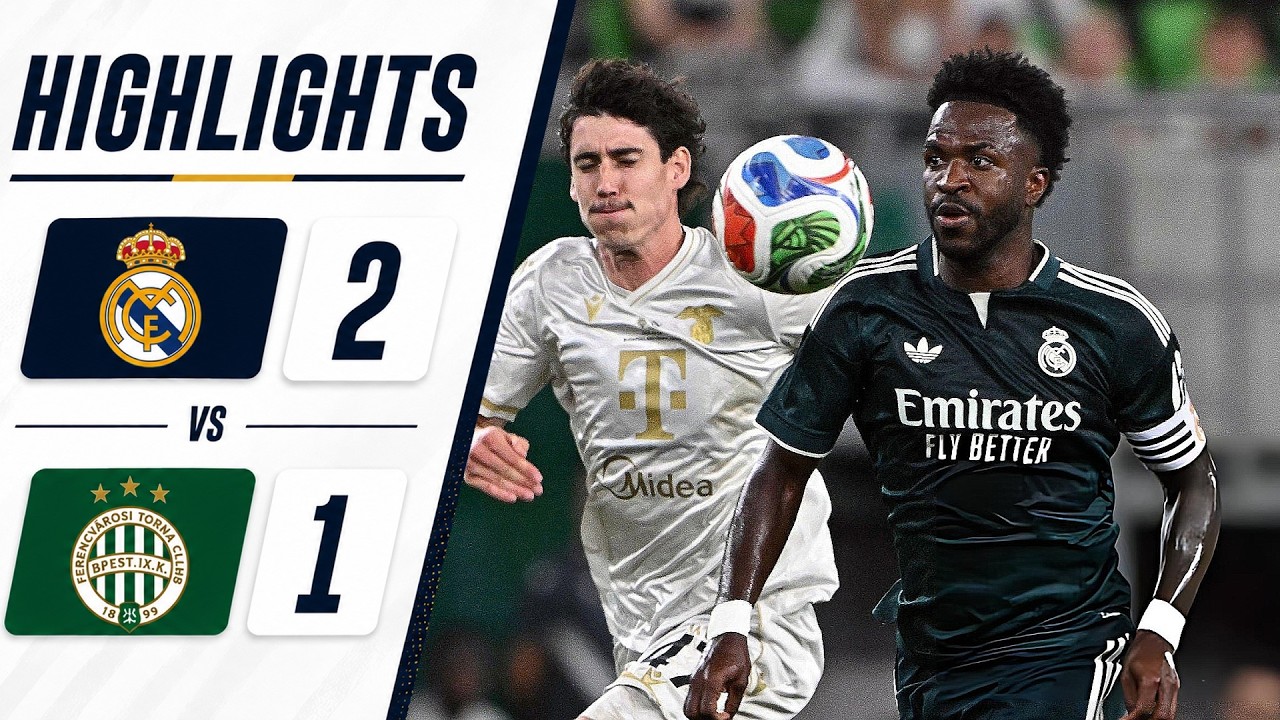 Real Madrid 2-1 Ferencv&aacute;ros | HIGHLIGHTS | 08/08/2026