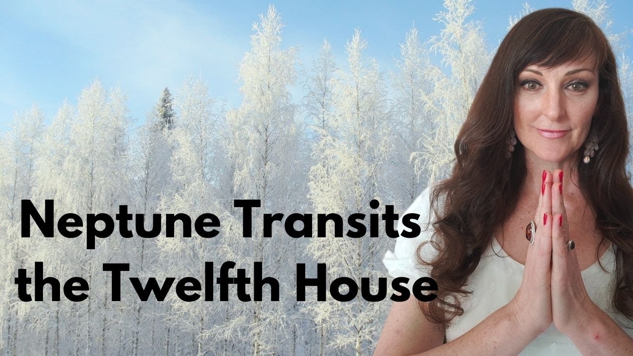 Neptune Transits the 12th House - WINTER ASTROLOGY SERIES