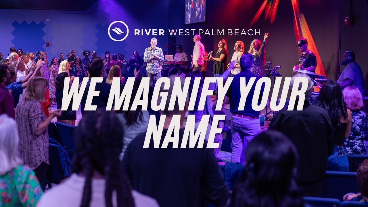 We Magnify Your Name | River Church WPB