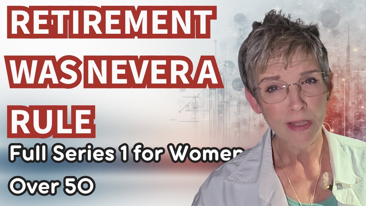 The Retirement Lie We Were Taught | Full Series for Women Over 50