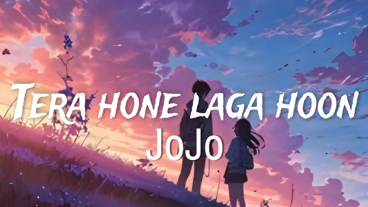 JOJO - Tera hone laga hoon ( Official Lyric Video) 