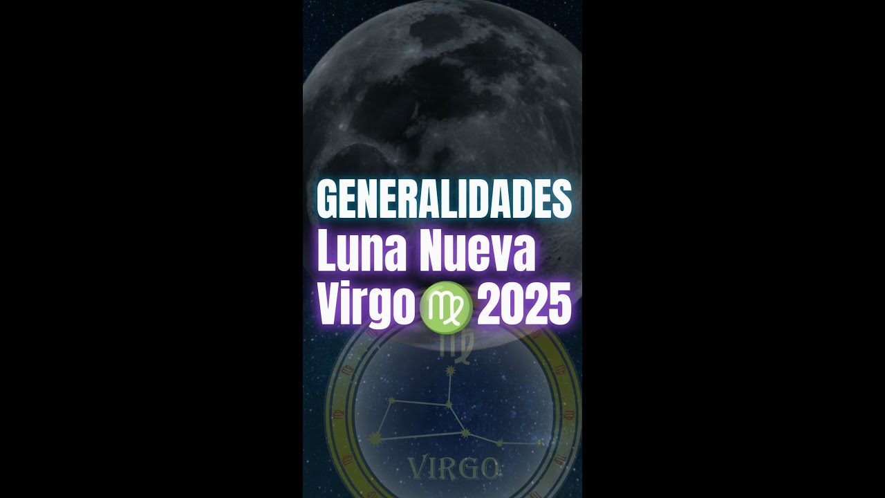 Generaliades de la  Primera Luna Nueva en Virgo del 23 de agosto del 2025