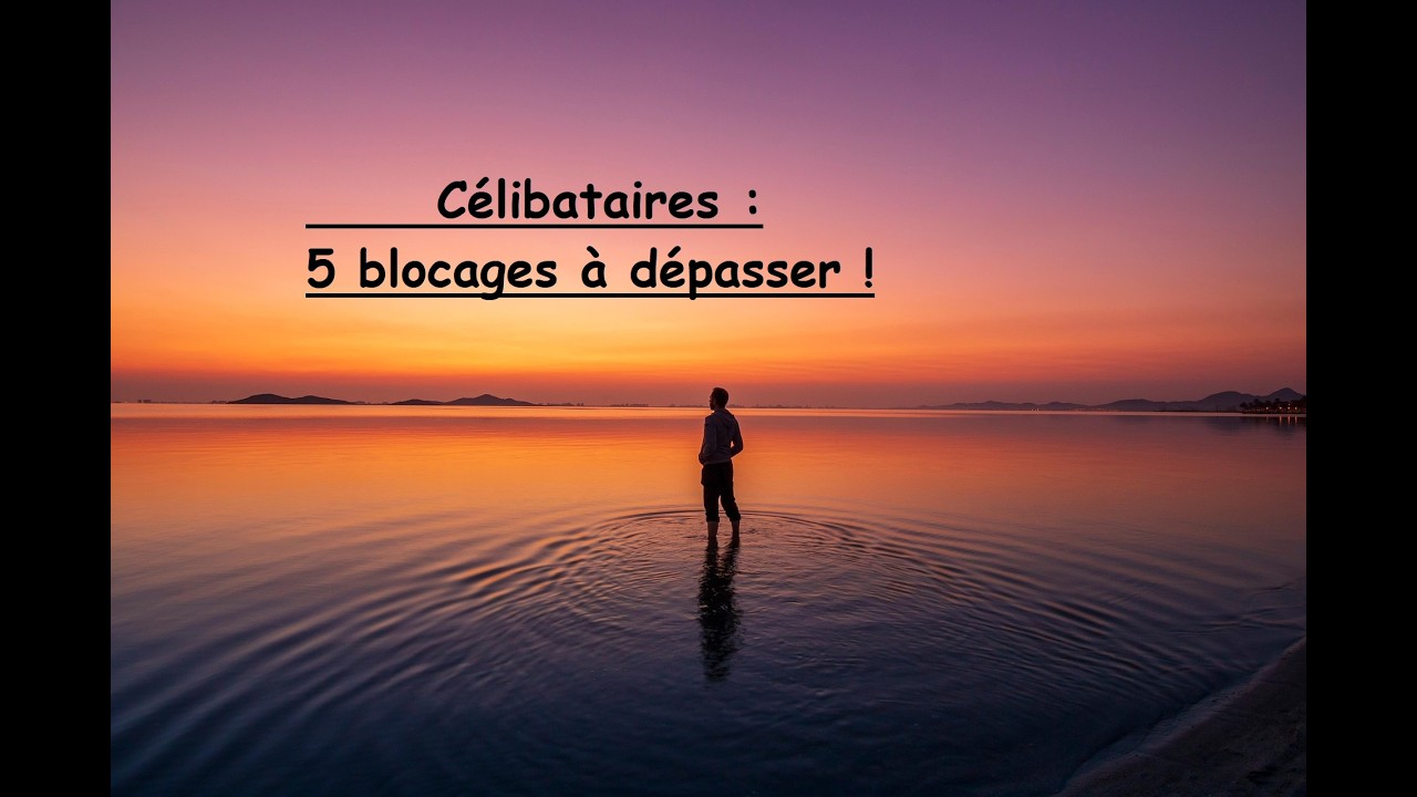 Célibataires : 5 blocages à dépasser ! 