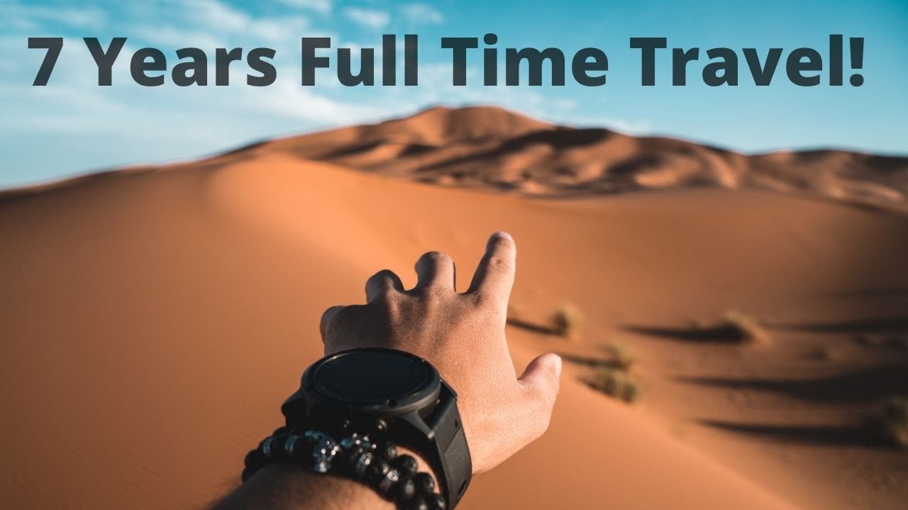 7 Years of Full Time Travel - Travel Inspiration