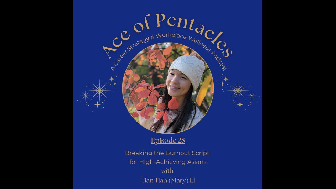 Ep. 28 Breaking the Burnout Script for High-Achieving Asians with Tian Tian (Mary) Li