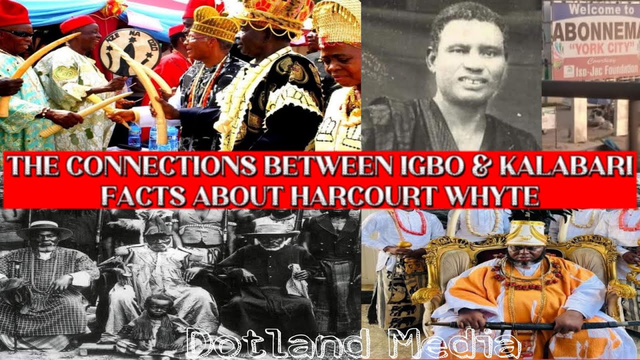 THE CONNECTIONS BETWEEN KALABARI & IGBO | FACTS ABOUT HARCOURT WHYTE