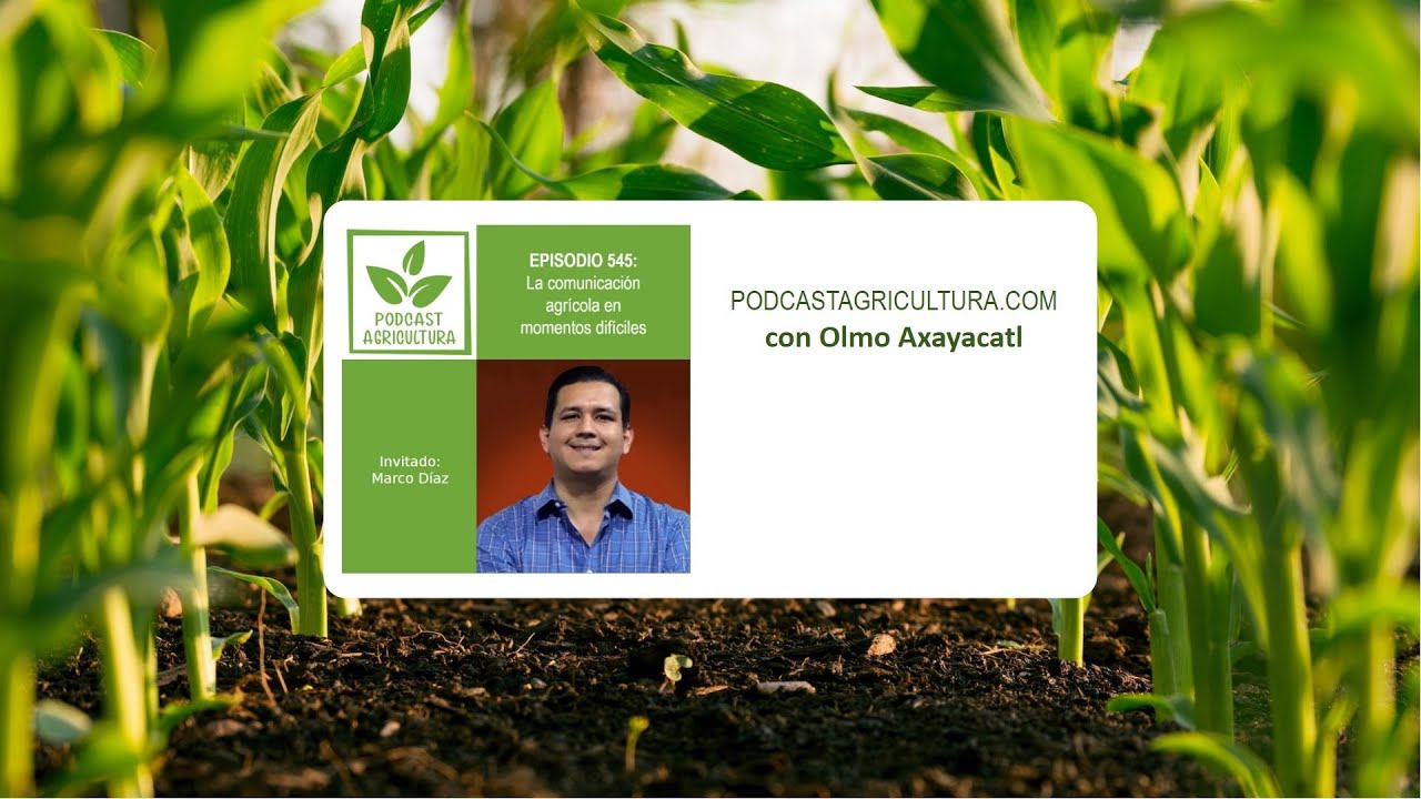 545 La comunicación agrícola en momentos difíciles con Marco Díaz