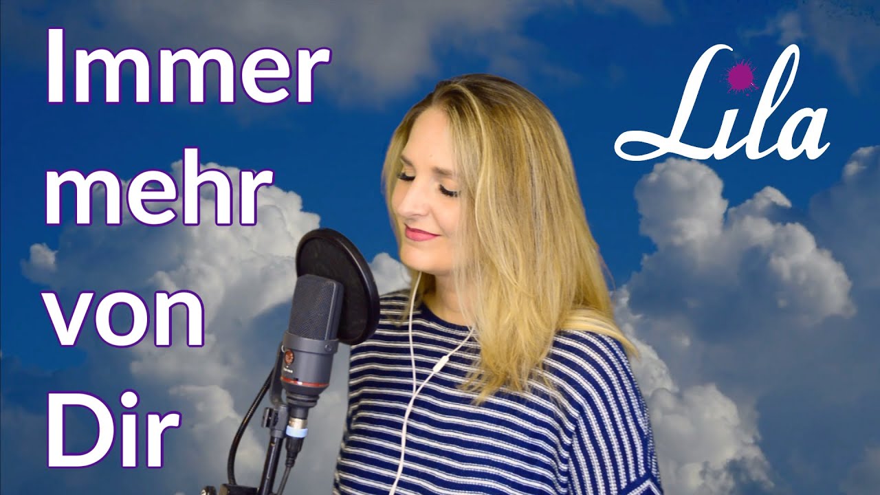 Immer mehr von dir - Lobpreislied / Worship Song von Lothar Kosse - gesungen von Lila